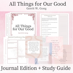 All Things for Our Good - Gerrit W. Gong, Journal Edition Packet, General Conference April 2024, Study Guide, Printable Quotes, Lesson Help