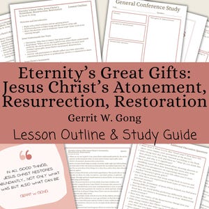 Eternity’s Great Gifts: Jesus Christ’s Atonement, Resurrection, Restoration - Gerrit W. Gong, Lesson Plan, General Conference April 2025