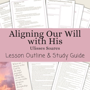 Aligning Our Will with His - Ulisses Soares, Lesson Outline, Study Guide, Lesson Helps, General Conference October 2024, Relief Society, YW