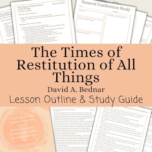 The Times of Restitution of All Things - David A. Bednar, Lesson Outline, Study Guide, Lesson Help, General Conference April 2025
