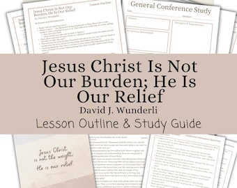 Jesucristo no es nuestra carga; Él es nuestro alivio. - David J. Wunderli, Esquema de la lección, Guía de estudio, Conferencia General de abril de 2026