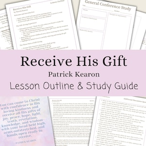 Receive His Gift - Patrick Kearon, Lesson Outline, Study Guide, Lesson Helps, General Conference April 2025, RS, YW, SS