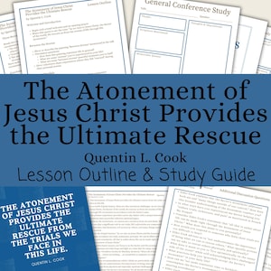 The Atonement of Jesus Christ Provides the Ultimate Rescue - Quentin L. Cook, Lesson Outline, Study Guide, General Conference April 2025