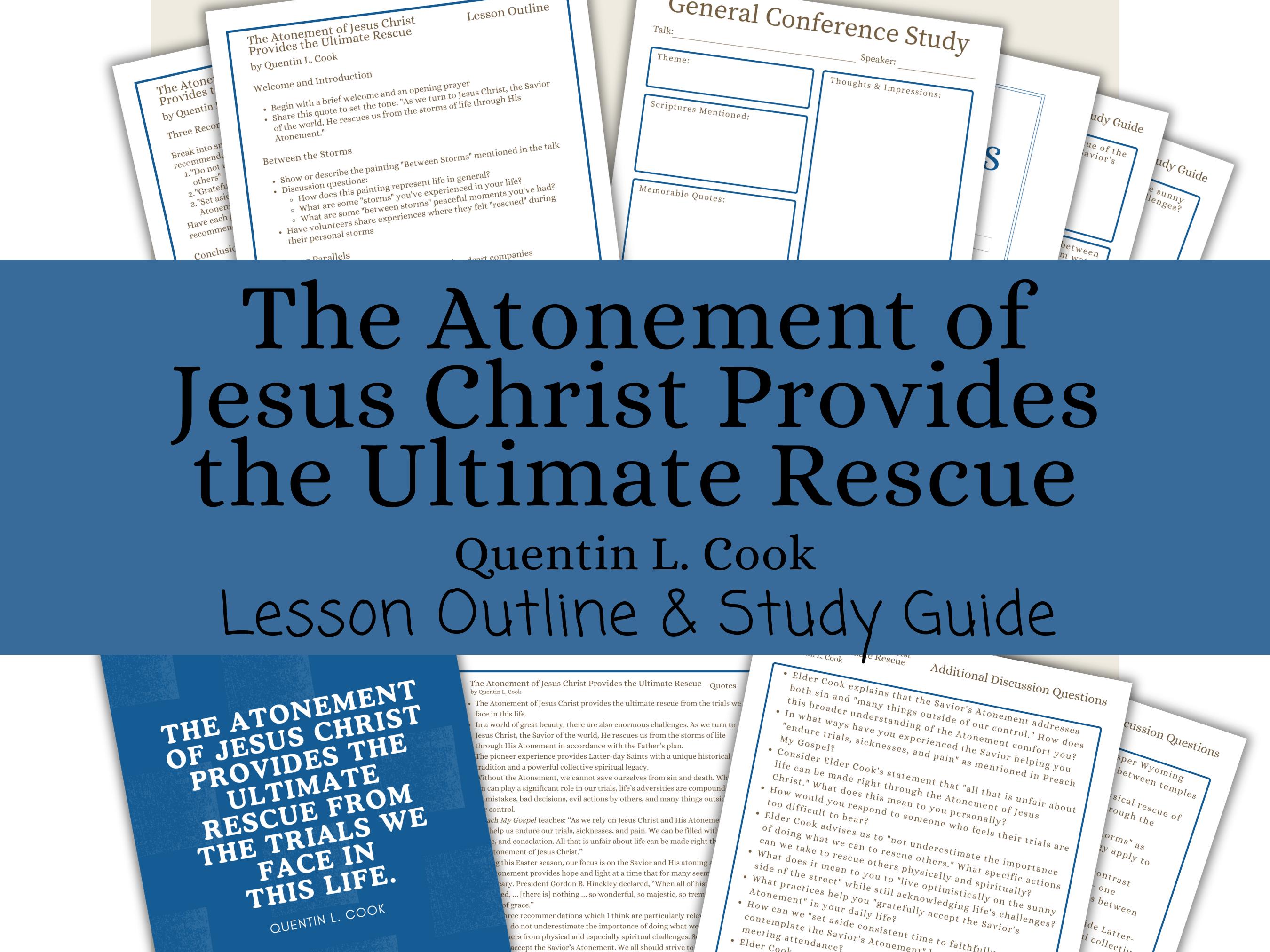 The Atonement of Jesus Christ Provides the Ultimate Rescue - Quentin L. Cook, Lesson Outline, Study Guide, General Conference April 2025
