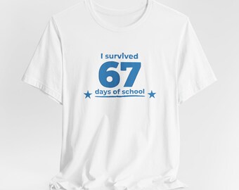 I Survived 67 Days of School T-Shirt | Funny Teacher/Student Meme