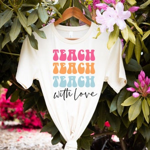 Teach with Love T-Shirt for Teachers, Teacher Shirt, Teacher Appreciation Gift, Gifts for Teachers, First day of School, Back to School