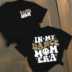 Dance Mom Shirts Custom | Dance Mom Era Shirt | Dance Mom tshirts  | Dance Mom Tees | Custom Dance Shirts | In My Dance Mom Era tshirt