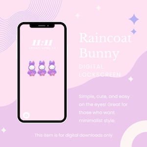 May include: A digital phone lockscreen with a pink background and three cartoon bunnies wearing purple raincoats. The time is 11:11 and the date is Friday, April 14. The text "Raincoat Bunny" is displayed in white above the phone screen. The text "DIGITAL LOCKSCREEN" is displayed in white below the phone screen. The text "Simple, cute, and easy on the eyes! Great for those who want minimalist style." is displayed in white below the phone screen. The text "This item is for digital downloads only" is displayed in white below the phone screen.