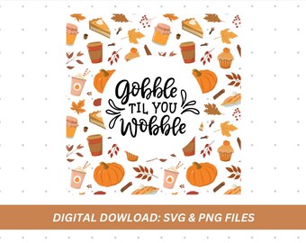 Gobble Til You Wobble SVG | Thanksgiving Food Quotes (Digital Download)