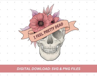 Floral Skeleton SVG | "I Feel Pretty Dead" Girl Halloween Graphic (PNG File)