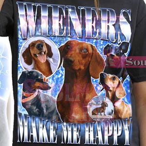 Wieners Make Me Happy Shirt, Funny Joke Dog Tshirt, Meme Ironic Cute Dog Sweatshirt, Joke Hoodie, Unisex Bootleg Graphic 90s Tee