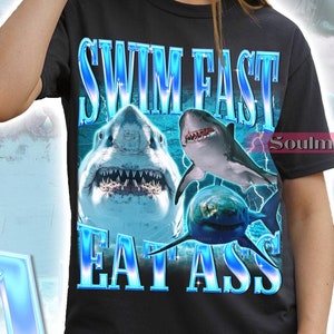 Swim Fast Eat Ass Shirt, Funny Shark Tshirt, Meme 90s Sweatshirt, Graphic Hoodie, Unisex Humor Sarcastic Gift Tee