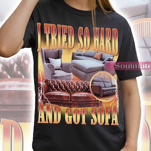 I Tried So Hard And Got Sofa Shirt, Funny Meme Tshirt, Graphic 90s Sweatshirt, Humor Hoodie, Unisex Sarcastic Tee