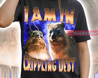 I Am In Crippling Debt Funny Shirt, Meme Animal Lover Tshirt, Funny Hyrax Sweatshirt, Joke Weird Hoodie, Unisex Tee