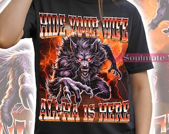 Hide Your Wife The Alpha Is Here Shirt, Scary Cringe Werewolf Tshirt, Meme Alpha Male Sweatshirt, Joke Ironic Hoodie, Unisex Graphic 90s Tee
