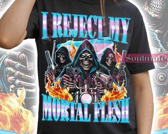 I Reject My Mortal Flesh Shirt, Funny Skeleton Tshirt, Meme LGBT Trans Sweatshirt, Cool Bootleg Hoodie, Unisex Graphic Tee
