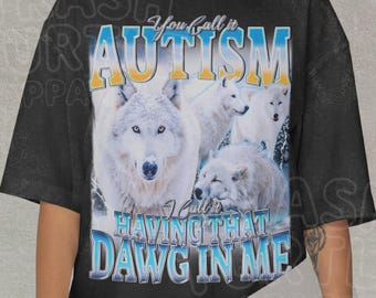 You Call It Autism Shirt, That Dawg In Me Wolf Comfort Colors TShirt, Bootleg Unhinged Sweatshirt, Unisex Retro Graphic Tee