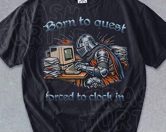 Born To Quest Forced To Clock In Shirt Funny Medieval Knight Meme TShirt Office Work Humor Sweatshirt Vintage Graphic 90s Tee
