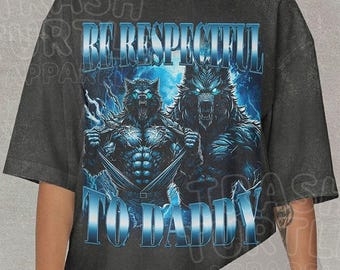Be Respectful To Daddy Shirt, Funny Alpha Wolf Tshirt, Meme Hilarious Cringe Sweatshirt, Ironic Alpha Male Hoodie, Unisex Graphic 90s Tee