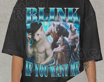 Blink If You Want Me Shirt, Comfort Colors Ironic Werewolf Meme, Cringe Alpha Male TShirt, Unisex Funny Sarcastic Tee