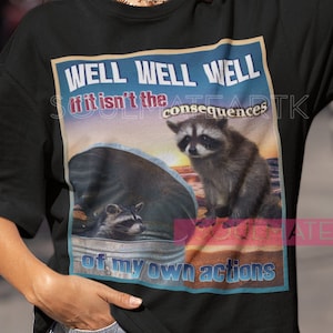 Well Well Well If It Isn't The Consequences Opposum Meme T-Shirt, Opossums Lover Shirt,Raccoon Tanuki Tee,Possums Shirt,Eat Trash Possum Tee