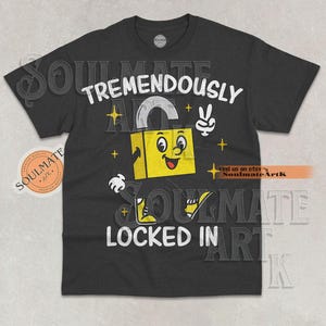 Tremendously Locked In Shirt, Funny Padlock Tshirt, Meme Joke Sweatshirt, Hilarious Hoodie, Unisex Graphic 90s Tee