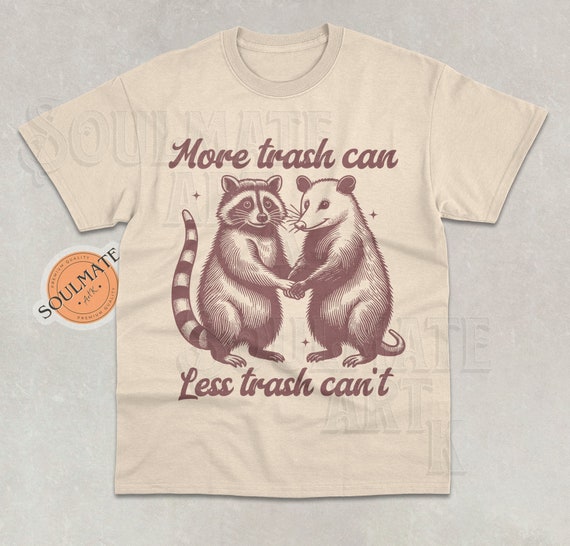 More Trash Can Less Trash Can't Shirt, Retro Raccoon Opossum Tshirt, Funny Meme Sweatshirt, Trash Panda Hoodie, Unisex Gift Tee