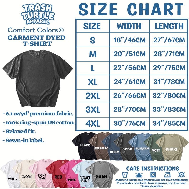May include: A size chart for a Trash Turtle Apparel Comfort Colors garment dyed t-shirt. The chart lists sizes S through 4XL with corresponding widths and lengths in inches and centimeters. Includes a list of colors, fabric details, and care instructions.