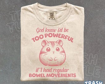 God Knew I'd Be Too Powerful Shirt Hamster Funny TShirt Retro Cute Sweatshirt Sarcastic Humor Gift Digestive Joke Tee