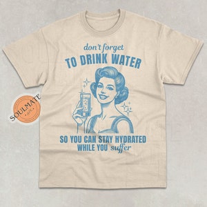 Dont Forget To Drink Water Shirt, Retro Stay Hydrated Tshirt, Vintage Y2K Funny Sweatshirt, Graphic Hoodie, Unisex 90s Gag Tee