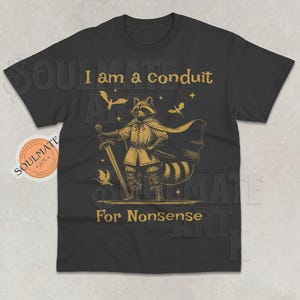 I Am A Conduit For Nonsense Shirt, Crazy Raccoon Animal Tshirt, Ironic Raccoon Warrior Sweatshirt, Wizard Animal Hoodie, Unisex Graphic Tee
