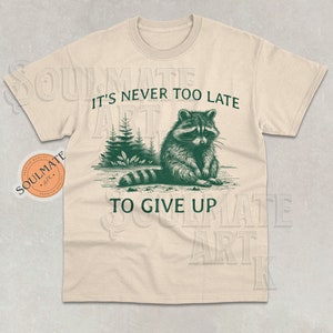 It&#39;s Never Too Late To Give Up Shirt, Retro Raccoon Tshirt, Funny Meme Sweatshirt, Vintage Sarcastic Hoodie, Unisex Silly Tee