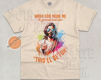 When God Made Me Shirt, Funny He Grinned And Said Tshirt, "This'll Be Fun" Sweatshirt, Meme Joke Hoodie, Unisex Graphic Tee