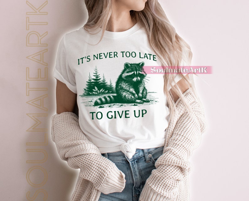 It's Never Too Late to Give up Shirt, Retro Raccoon Tshirt, Funny Meme ...