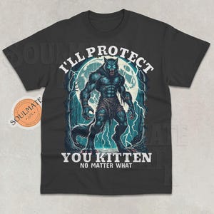 I&#39;ll Protect You Kitten No Matter What Shirt, Funny Alpha Wolf Tshirt, Meme Alpha Sweatshirt, Literally Me Alpha Wolf Hoodie, Unisex 90s Tee