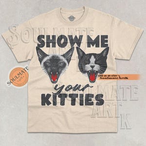 Show Me Your Kitties Shirt, Cute Cat Lover Tshirt, Cat Lady Sweatshirt, Meme Pet Lover Hoodie, Unisex Graphic 90s Tee
