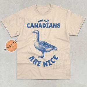 Canada Day Shirt, Not All Canadians Are Nice Tshirt, Funny Goose Sweatshirt, Canada Geese, Unisex Meme Tee