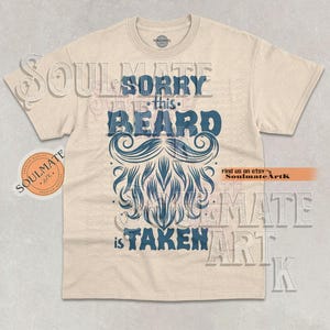 Sorry This Beard Is Taken Shirt, Funny Husband/Boyfriend Gift Tshirt, Joke Meme Sweatshirt, Hilarious Ironic Hoodie, Unisex Graphic Tee