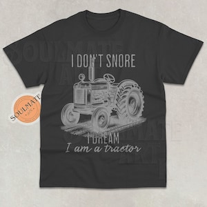 I Don&#39;t Snore I Dream I&#39;m a Tractor Shirt, Farming Tshirt, Funny Farm Sweatshirt, Tractor Lover Hoodie, Unisex Gift Tee