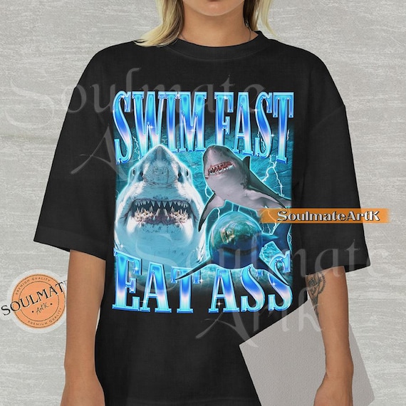 Swim Fast Eat Ass Shirt, Funny Shark Tshirt, Meme 90s Sweatshirt, Graphic Hoodie, Unisex Humor Sarcastic Gift Tee
