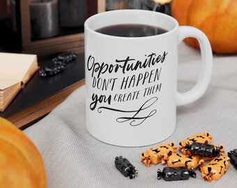 Mug en céramique, 11 oz | Les opportunités ne se présentent pas, vous les créez | tasse de café | Cadeau pour elle ou pour quelqu'un d'autre