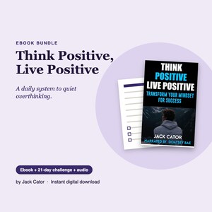 May include: An ebook bundle titled Think Positive, Live Positive: A daily system to quiet overthinking. The cover features a person in a hoodie facing mountains with the text Transform Your Mindset For Success by Jack Cator.