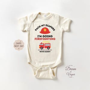 Pack My Diapers I&#39;m Going Firefighting With Daddy Onesie®, Funny Fireman Baby Bodysuit, Future Fireman Baby Onesie®, Baby Shower Gift