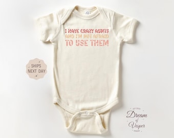 I Have Crazy Aunts and I'm Not Afraid to Use Them Outfit, Newborn Bodysuit, Best Gift, Cute Auntie Bodysuit, Funny Aunt Baby Shower Gift