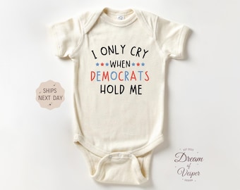 I Only Cry When Democrats Hold Me Baby Outfit, Funny Political Baby Bodysuit, Republican Baby Outfit, Conservative Baby Gift, Cute Gift