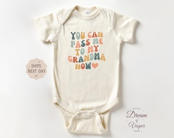 You Can Pass Me To My Grandma Now Baby Outfit, Gift for New Grandma, Cute Grandma Baby Outfit, Grandma Favorite Baby Bodysuit, Best Gift