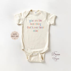 You Are The Best Thing That&#39;s Ever Been Mine Onesie®, Natural Baby Bodysuit, Newborn Infant Trendy Onesie®,  Funny Baby Shower Gift