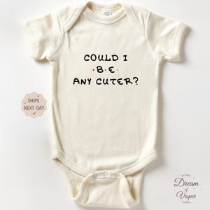 Could I Be Any Cuter Onesie®, Natural Baby Onesie®, Cute Baby Shower Gift, Friends Baby Bodysuit, Newborn Coming Home Outfit