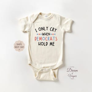 I Only Cry When Democrats Hold Me Baby Onesie®, Funny Political Baby Bodysuit, Republican Baby Outfit, Conservative Baby Gift, Cute Gift