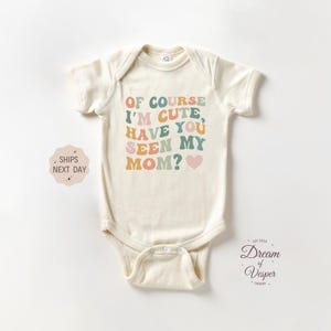 Of Course I'm Cute Have You Seen My Mom Outfit, Cute Mom Baby Bodysuit, Mothers Day Baby Gift Outfit, Retro Baby Outfit, Baby Shower Gift